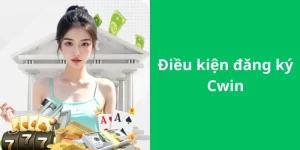 Điều kiện hội viên cần biết khi thao tác đăng ký Cwin