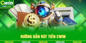 hướng dẫn rút tiền cwin